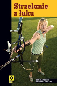 Strzelanie z łuku - Habeishi Beth L. , Mallory Stephanie - Beth L. Habeishi, Stephanie Mallory