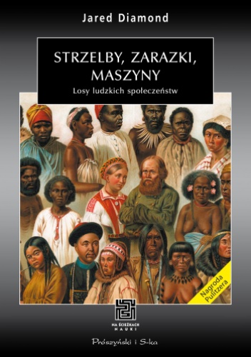 Strzelby, zarazki, maszyny. Losy ludzkich społeczeństw - Jared Diamond