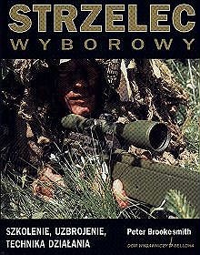 Strzelec wyborowy. Szkolenie, uzbrojenie, technika działania - Peter Brookesmith