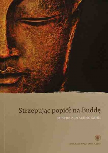 Strzepując popiół na buddę - Seung Sahn