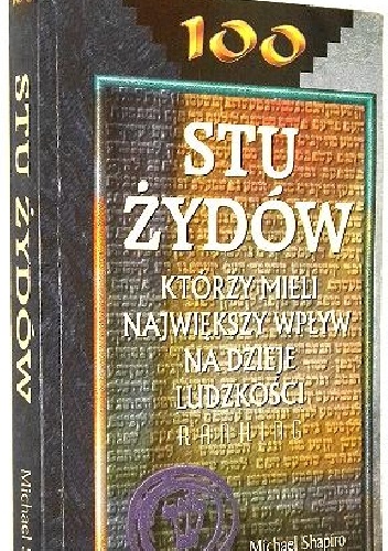 Stu Żydów,którzy mieli największy wpływ na dzieje ludzkości - Michael Shapiro
