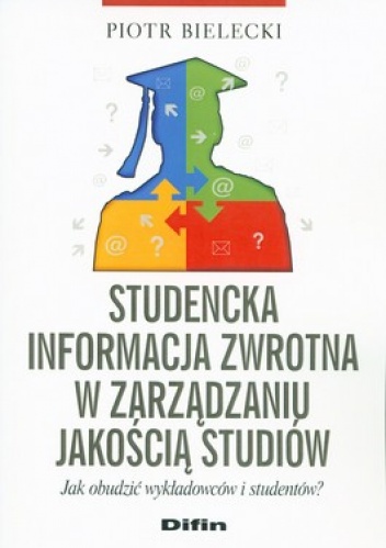 Studencka informacja zwrotna w zarządzaniu jakością studiów. Jak obudzić wykładowców i studentów? - Piotr Bielecki