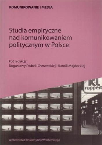 Studia empiryczne nad komunikowaniem politycznym w Polsce - Bogusława Dobek-Ostrowska, Kamila Majdecka