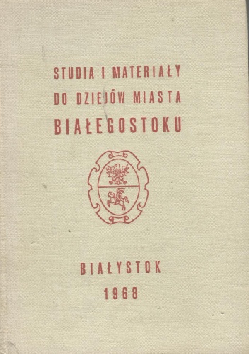 Studia i materiały do dziejów miasta Białegostoku