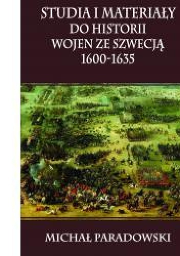 Studia i materiały do historii wojen ze Szwecją 1600-1635 - Michał Paradowski
