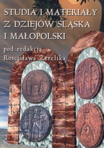 Studia i materiały z dziejów Śląska i Małopolski - Rościsław Żerelik