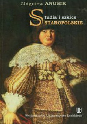 Studia i szkice staropolskie - Zbigniew Anusik
