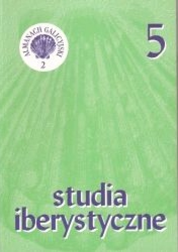Studia Iberystyczne 5/2006. Almanach galicyjski 2. Dziwne światy Rafaela Dieste - Maria Filipowicz-Rudek, Teresa Eminowicz-Jaśkowska