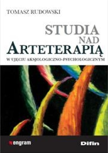 Studia nad arteterapią w ujęciu aksjologiczno - psychologicznym - Tomasz Rudowski