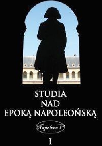 Studia nad epoką napoleońską, t. I - Marcin Baranowski