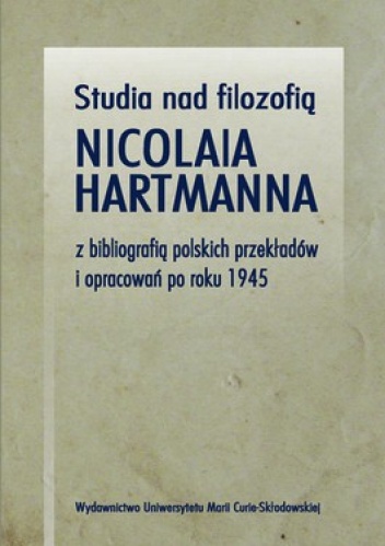 Studia nad filozofią Nicolaia Hartmanna z bibliogafią polskich przekładów i opracowań po 1945 - Leszek Kopciuch