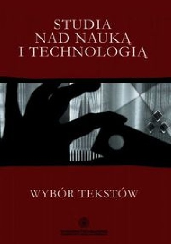 Studia nad nauką i technologią. Wybór tekstów - Ewa Bińczyk, Aleksandra Derra