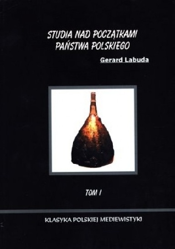 Studia nad początkami państwa polskiego tom I. - Gerard Labuda