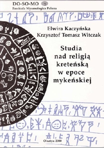 Studia nad religią kreteńską w epoce mykeńskiej - Krzysztof Witczak, Elwira Kaczyńska
