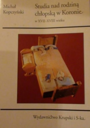 Studia nad rodziną chłopską w Koronie w XVII-XVIII wieku - Michał Kopczyński