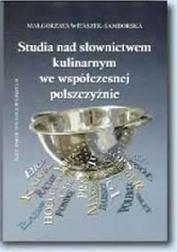 Studia nad słownictwem kulinarnym we współczesnej polszczyźnie - Małgorzata Witaszek-Samborska