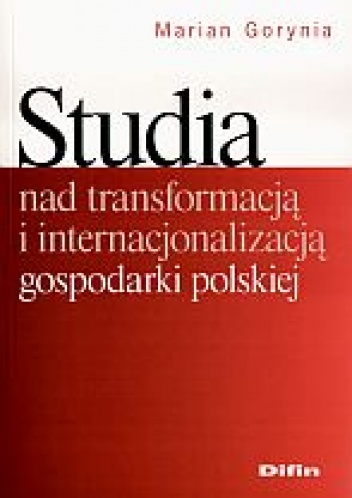 Studia nad transformacją i internacjonalizacją gospodarki polskiej - Marian Gorynia