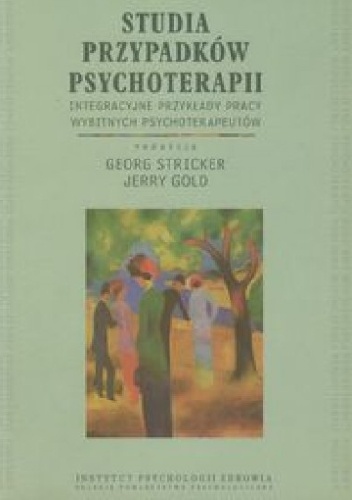 Studia przypadków psychoterapii.  Integracyjne przykłady pracy wybitnych psychoterapeutów - Jerry Gold, Georg Stricker
