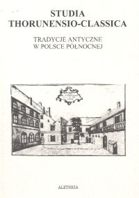 Studia Thorunensio-Classica. Tradycje antyczne w Polsce Północnej - praca zbiorowa