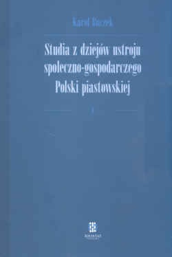 Studia z dziejów ustroju społeczno-gospodarczego Polski piastowskiej - Karol Buczek