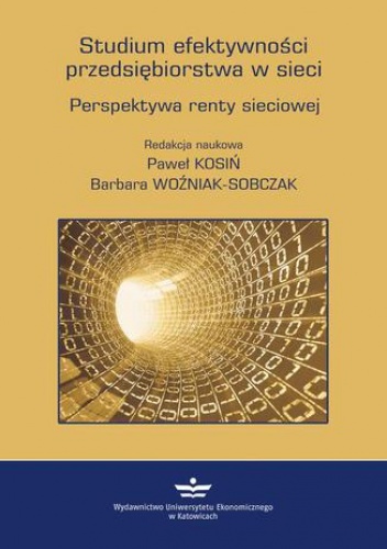 Studium efektywności przedsiębiorstwa w sieci. Perspektywa renty sieciowej - Woźniak-Sobczak Barbara, Kosiń Paweł