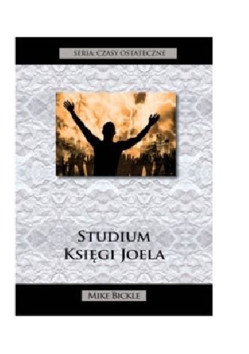 Studium Księgi Joela - Czasy Ostateczne - Mike Bickle