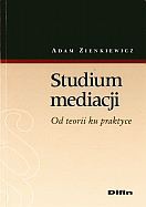 Studium mediacji Od teorii ku prktyce - Adam Zienkiewicz
