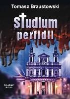Studium perfidii. Bezpieka wobec lubelskiego Kościoła katolickiego za czasów biskupa Piotra Kałwy w latach 1949-1974 - Tomasz Brzustowski