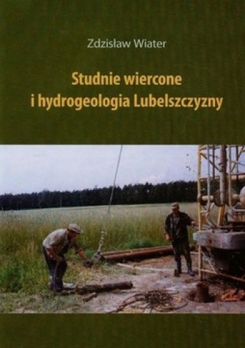 Studnie wiercone i hydrogeologia Lubelszczyzny - Zdzisław Wiater