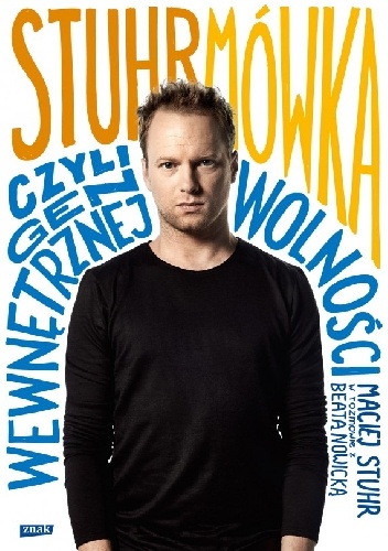 Stuhrmówka, czyli gen wewnętrznej wolności. Maciej Stuhr w rozmowie z Beatą Nowicką - Maciej Stuhr, Beata Nowicka