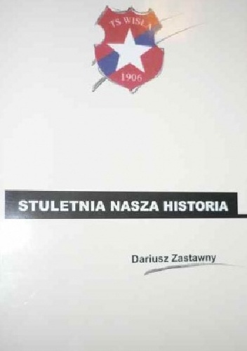 Stuletnia nasza historia - Dariusz Zastawny