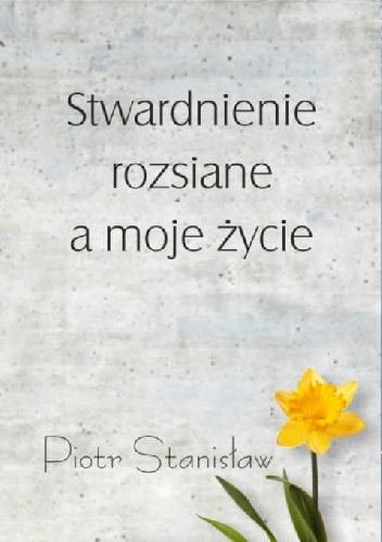 Stwardnienie rozsiane a moje życie - Piotr Stanisław