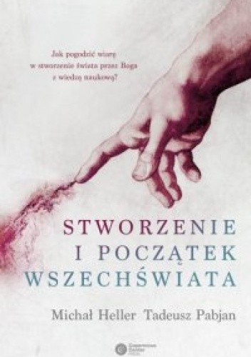 Stworzenie i początek Wszechświata. Teologia - Filozofia - Kosmologia - Michał Heller, Tadeusz Pabjan
