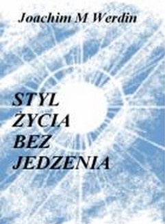 Styl życia bez jedzenia - Joachim M. Werdin