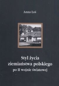 Styl życia ziemiaństwa polskiego po II wojnie światowej - Anna Łoś