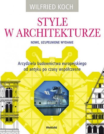 Style w architekturze. Nowe, uzupełnione wydanie. - Wilfried Koch