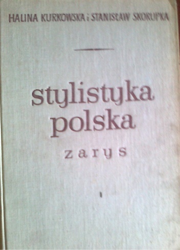 Stylistyka polska, zarys - Stanisław Skorupka, Halina Kurkowska