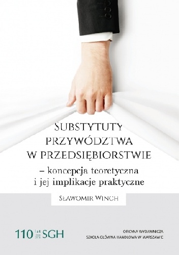 SUBSTYTUTY PRZYWÓDZTWA W PRZEDSIĘBIORSTWIE - KONCEPCJA TEORETYCZNA I JEJ IMPLIKACJE PRAKTYCZNE - Sławomir Winch