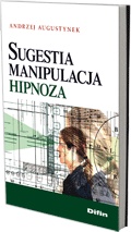 Sugestia, manipulacja, hipnoza - Andrzej Augustynek