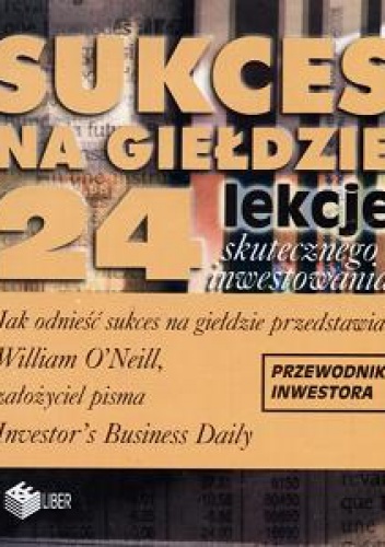 Sukces na giełdzie 24 lekcje skutecznego inwestowania - William O'Neill