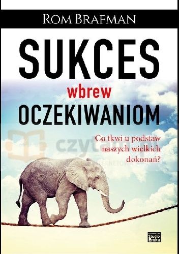 Sukces wbrew oczekiwaniom  Co tkwi u podstaw naszych wielkich dokonań?