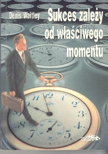 Sukces zależy od właściwego momentu - Denis Waitley