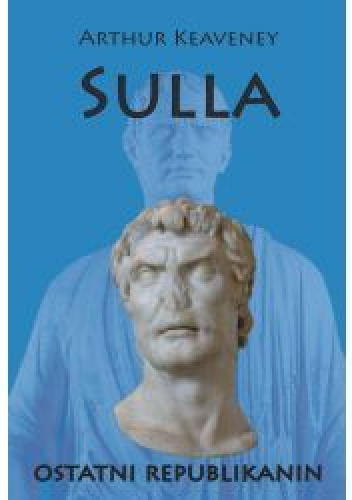 Sulla. Ostatni Republikanin - Arthur Keaveney