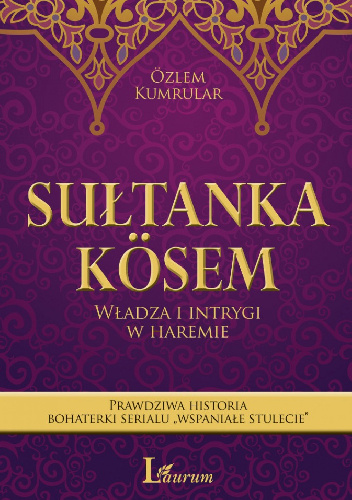 Sułtanka Kösem. Władza i intrygi w haremie - Özlem Kumrular