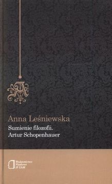 Sumienie filozofii. Artur Schopenhauer - Anna Leśniewska