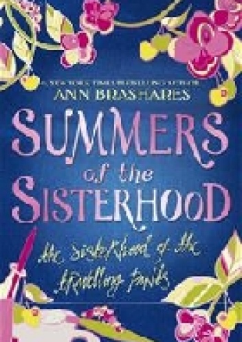 Summers of the Sisterhood: The Sisterhood of the Travelling Pants - Ann Brashares