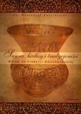 Sunna, hadisy i tradycjoniści. Wstęp do tradycji muzułmańskiej - Krzysztof Kościelniak