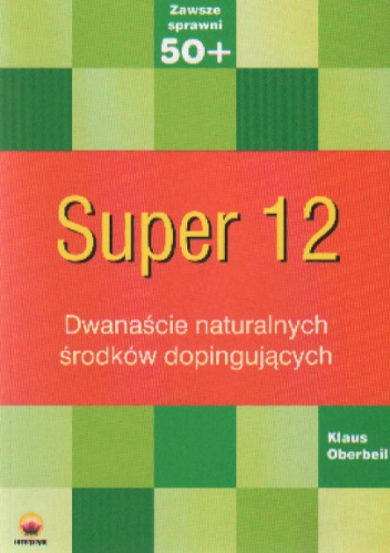 Super 12 Dwanaście naturalnych środków dopingujących - K. Oberbeil