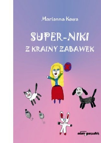 Super-Niki z krainy zabawek - Marianna Kawa