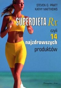 Superdieta Rx, czyli 14 najzdrowszych produktów - Pratt Steven G., Kathy Matthews